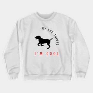 My dog thinks I'm cool funny design Crewneck Sweatshirt